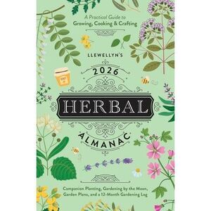 Llewellyn's 2026 Herbal Almanac: A Practical Guide to Growing, Cooking & Craftin